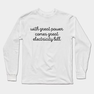 Sarcastic With Great Power Comes Great Electricity Bill Tee Long Sleeve T-Shirt